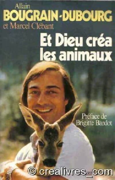 Et dieu créa les animaux - Allain Bougrain-Dubourg