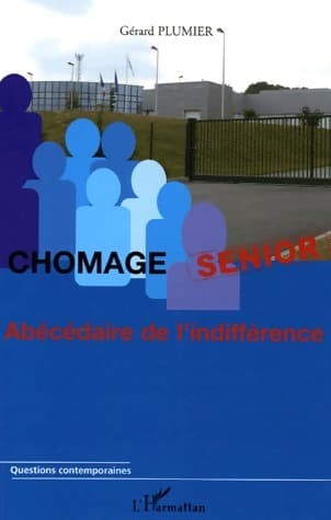 Chômage senior. Abécédaire de l'indifférence - Gérard Plumier