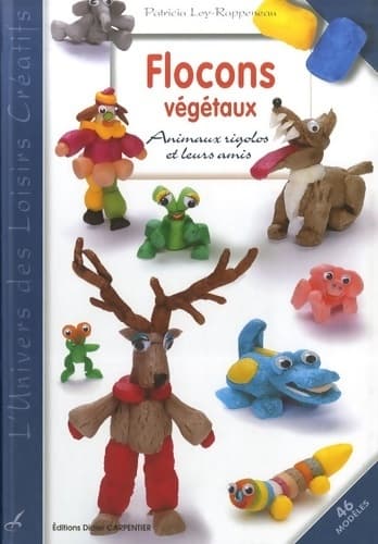Flocons végétaux : Animaux rigolos et leurs amis - Patricia Loy-Rappeneau