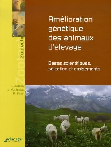 Amélioration génétique des animaux d'élevage : Bases scientifiques sélection et croisements - Roland Jussiau